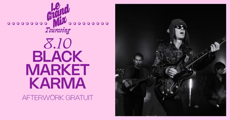 Afterwork gratuit : Black Market Karma ⸱ Le Grand Mix ⸱ Tourcoing