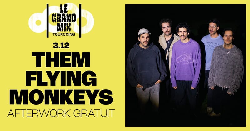 Afterwork gratuit : Them Flying Monkeys ⸱ Le Grand Mix ⸱ Tourcoing
