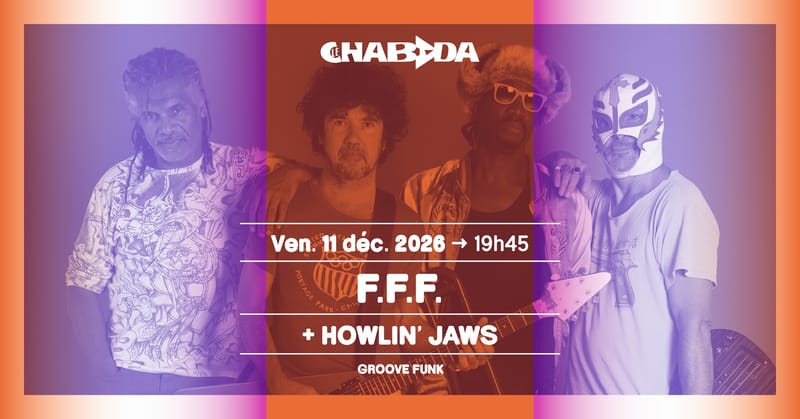F.F.F. + Howlin’ Jaws · Le Chabada, Angers
