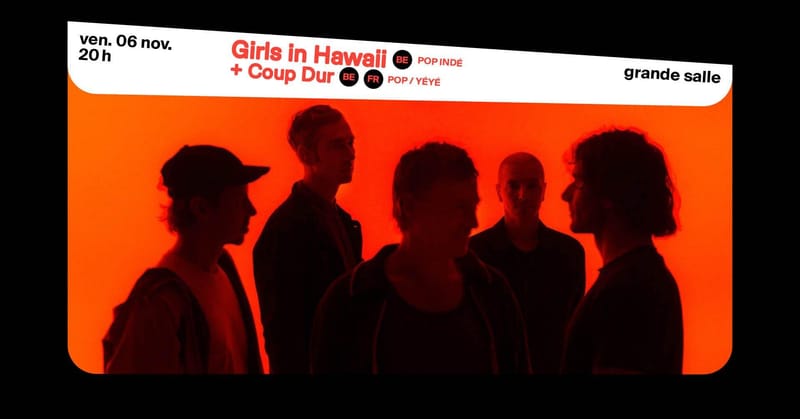 Girls In Hawaii + Coup Dur (complet !) ∙ L'Aéronef