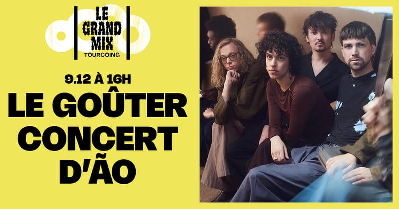Le goûter concert d'Ão · Le Grand Mix · Tourcoing