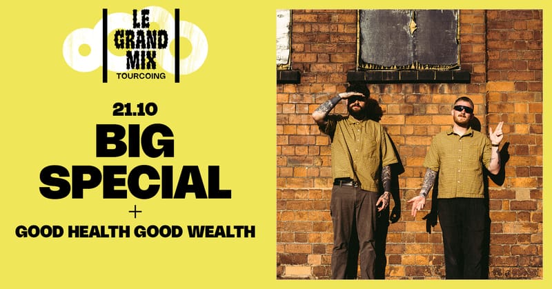 Big Special + Good Health Good Wealth · Le Grand Mix · Tourcoing