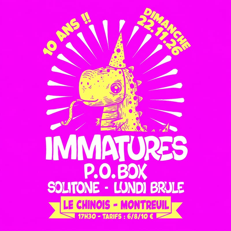 IMMATURES - 10 ANS ! + POBOX, SOLITONE, LUNDI BRÛLE
