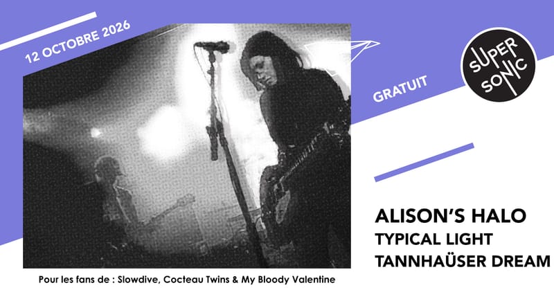Alison's Halo • Typical Light • Tannhaüser Dream / Supersonic (Free entry)