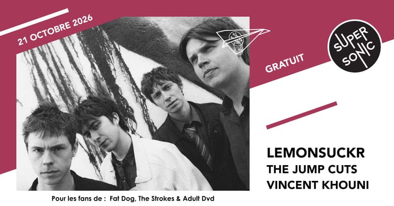 Lemonsuckr • The Jump Cuts • Vincent Khouni / Supersonic (Free entry)
