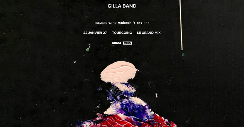 Gilla Band + makeshift art bar · Le Grand Mix · Tourcoing