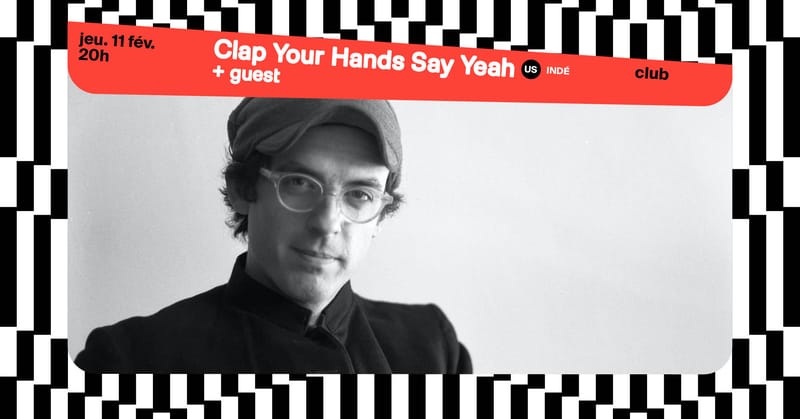 Clap Your Hands Say Yeah + guest ∙ L'Aéronef⎥Club