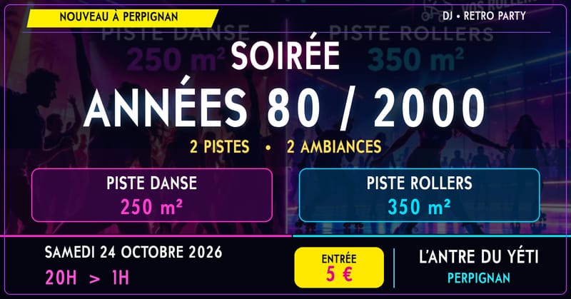 🎉 SOIRÉE ANNÉES 80/2000 🎶 DANSE & ROLLERS • PERPIGNAN