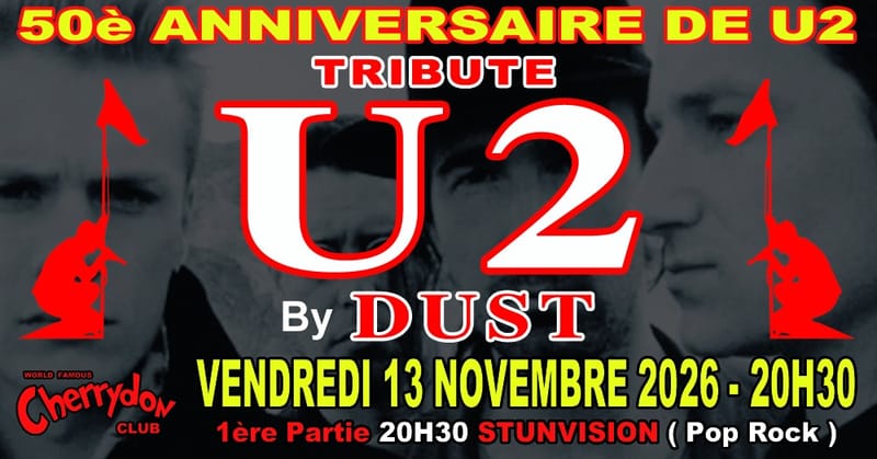 Tribute U2 By DUST " 50 ème ANNIVERSAIRE de U2 " + 1ère partie STUNVISION ( Pop Rock )