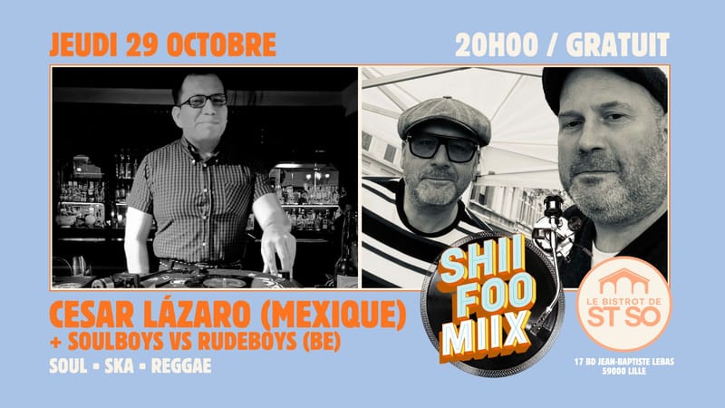 🪩🥢 SHII FOO MIIX 🥢🪩 CESAR LÀZARO (MEXIQUE) + SOULBOYS VS RUDEBOYS (GRATUIT)